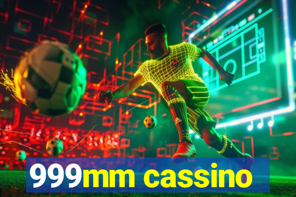 999mm cassino